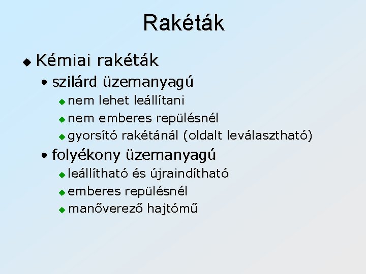 Rakéták u Kémiai rakéták • szilárd üzemanyagú nem lehet leállítani u nem emberes repülésnél