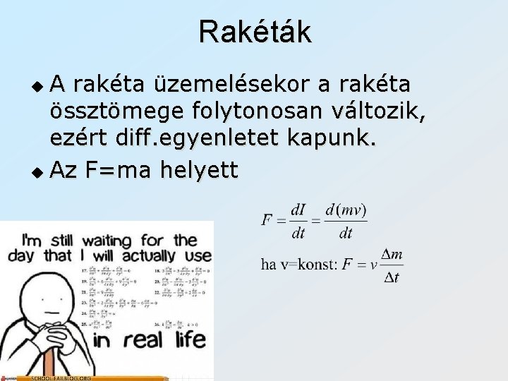 Rakéták A rakéta üzemelésekor a rakéta össztömege folytonosan változik, ezért diff. egyenletet kapunk. u