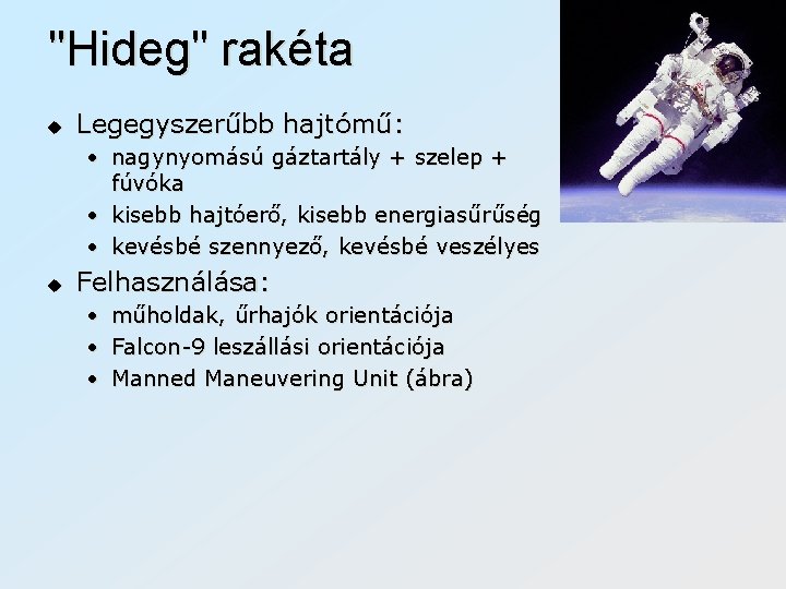 "Hideg" rakéta u Legegyszerűbb hajtómű: • nagynyomású gáztartály + szelep + fúvóka • kisebb