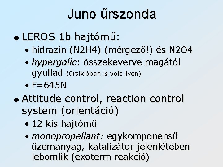 Juno űrszonda u LEROS 1 b hajtómű: • hidrazin (N 2 H 4) (mérgező!)