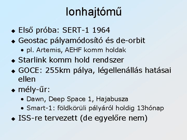 Ionhajtómű u u Első próba: SERT-1 1964 Geostac pályamódosító és de-orbit • pl. Artemis,