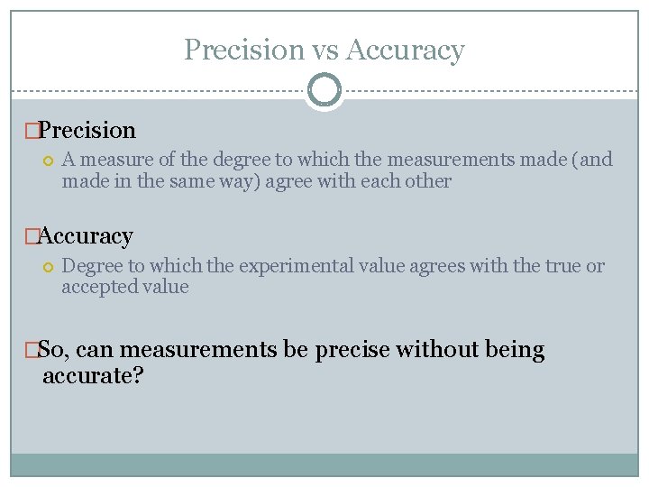 Precision vs Accuracy �Precision A measure of the degree to which the measurements made Precision vs Accuracy �Precision A measure of the degree to which the measurements made