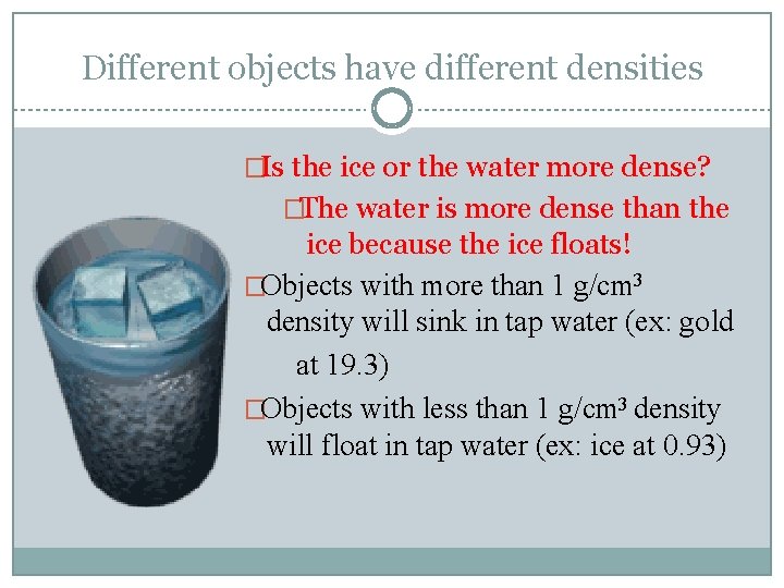 Different objects have different densities �Is the ice or the water more dense? �The Different objects have different densities �Is the ice or the water more dense? �The
