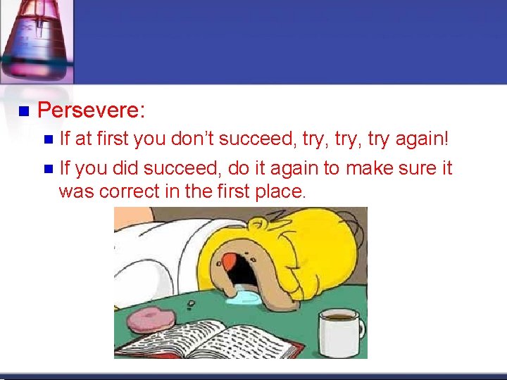 Persevere: If at first you don’t succeed, try, try again! If you did Persevere: If at first you don’t succeed, try, try again! If you did