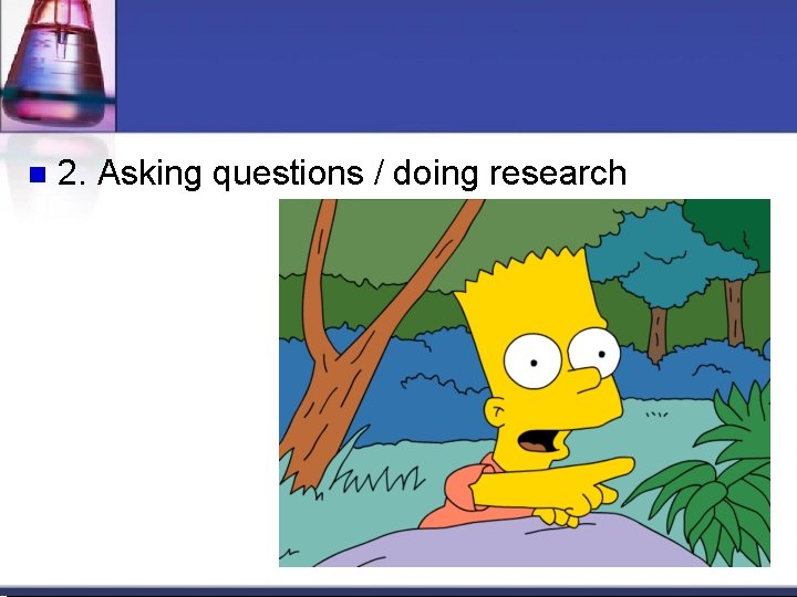 2. Asking questions / doing research 2. Asking questions / doing research