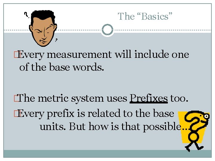 The “Basics” � Every measurement will include one of the base words. � The The “Basics” � Every measurement will include one of the base words. � The