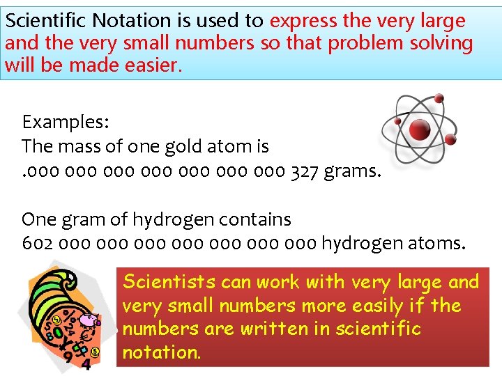 Scientific Notation is used to express the very large and the very small numbers Scientific Notation is used to express the very large and the very small numbers