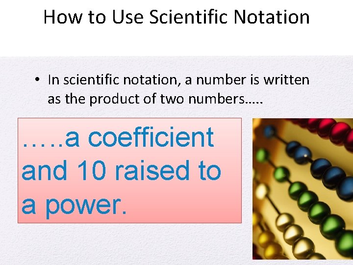 How to Use Scientific Notation • In scientific notation, a number is written as How to Use Scientific Notation • In scientific notation, a number is written as