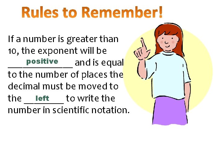 If a number is greater than 10, the exponent will be positive _______ and If a number is greater than 10, the exponent will be positive _______ and