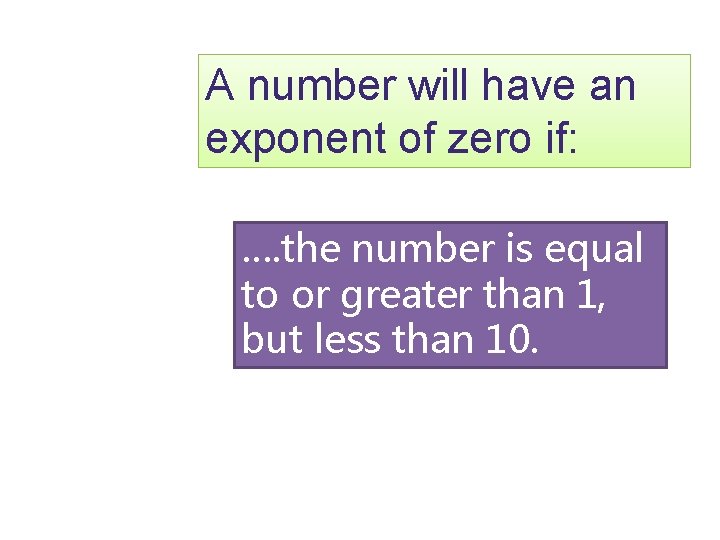 A number will have an exponent of zero if: …. the number is equal A number will have an exponent of zero if: …. the number is equal
