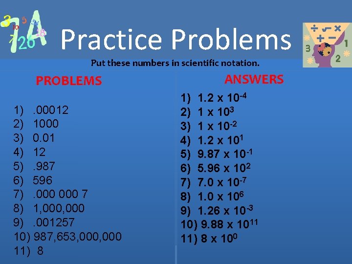 Practice Problems Put these numbers in scientific notation. PROBLEMS 1). 00012 2) 1000 3) Practice Problems Put these numbers in scientific notation. PROBLEMS 1). 00012 2) 1000 3)