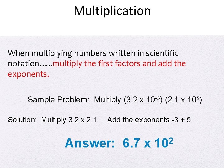Multiplication When multiplying numbers written in scientific notation…. . multiply the first factors and Multiplication When multiplying numbers written in scientific notation…. . multiply the first factors and