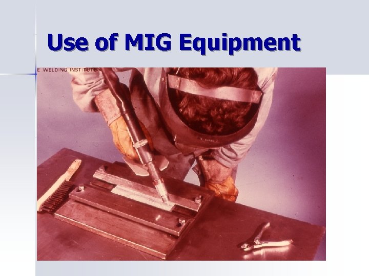 Use of MIG Equipment 