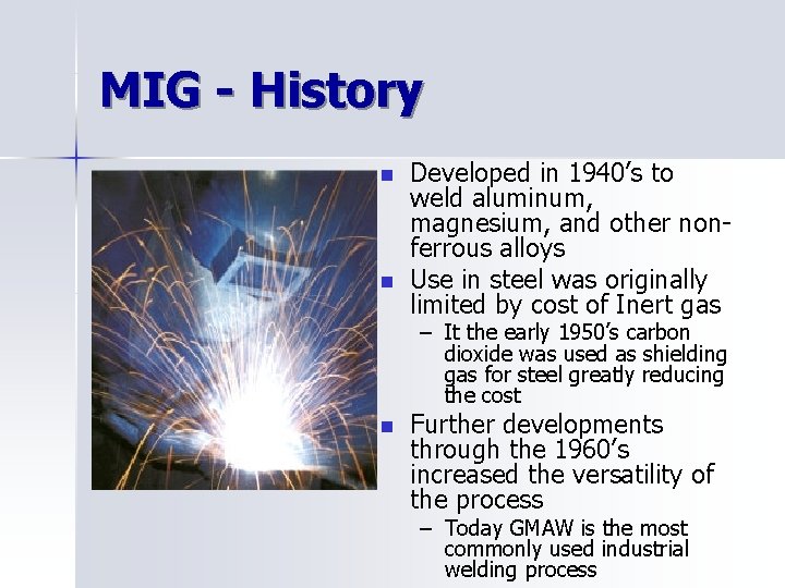MIG - History n n Developed in 1940’s to weld aluminum, magnesium, and other