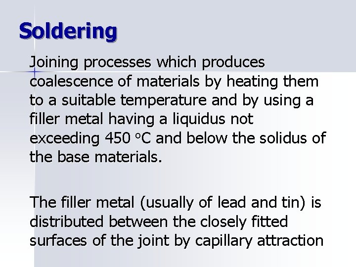 Soldering Joining processes which produces coalescence of materials by heating them to a suitable