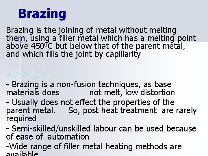 Brazing is the joining of metal without melting them, using a filler metal which