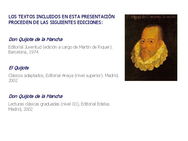 LOS TEXTOS INCLUIDOS EN ESTA PRESENTACIÓN PROCEDEN DE LAS SIGUIENTES EDICIONES: Don Quijote de