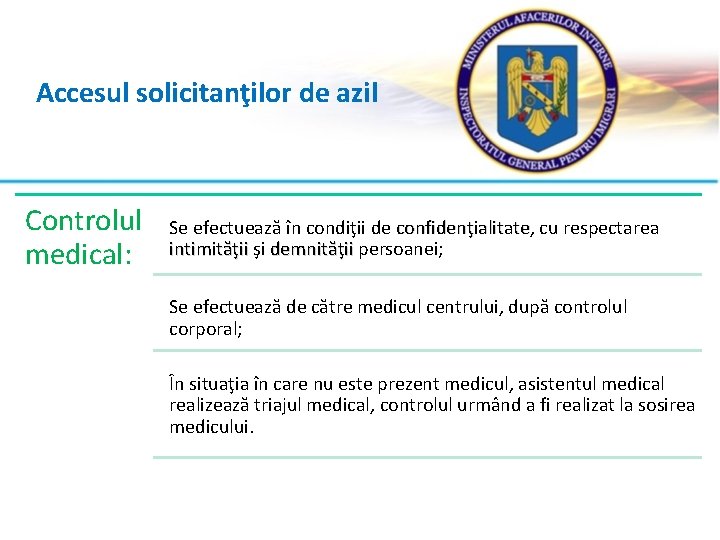 Accesul solicitanţilor de azil Controlul medical: Se efectuează în condiţii de confidenţialitate, confidenţialitate cu