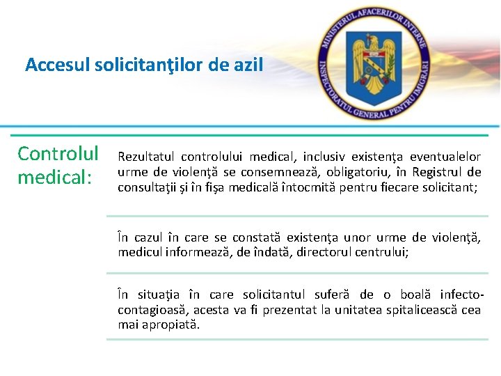 Accesul solicitanţilor de azil Controlul medical: Rezultatul controlului medical, inclusiv existenţa eventualelor urme de