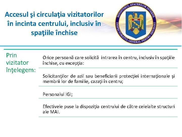 Accesul şi circulaţia vizitatorilor în incinta centrului, inclusiv în spaţiile închise Prin vizitator înţelegem: