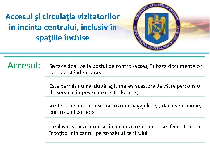 Accesul şi circulaţia vizitatorilor în incinta centrului, inclusiv în spaţiile închise Accesul: Se face