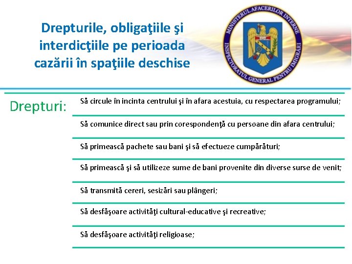 Drepturile, obligaţiile şi interdicţiile pe perioada cazării în spaţiile deschise Drepturi: Să circule în