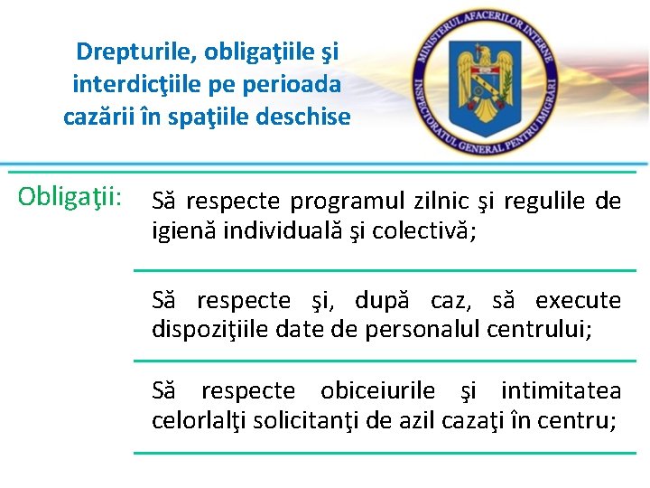 Drepturile, obligaţiile şi interdicţiile pe perioada cazării în spaţiile deschise Obligaţii: Să respecte programul