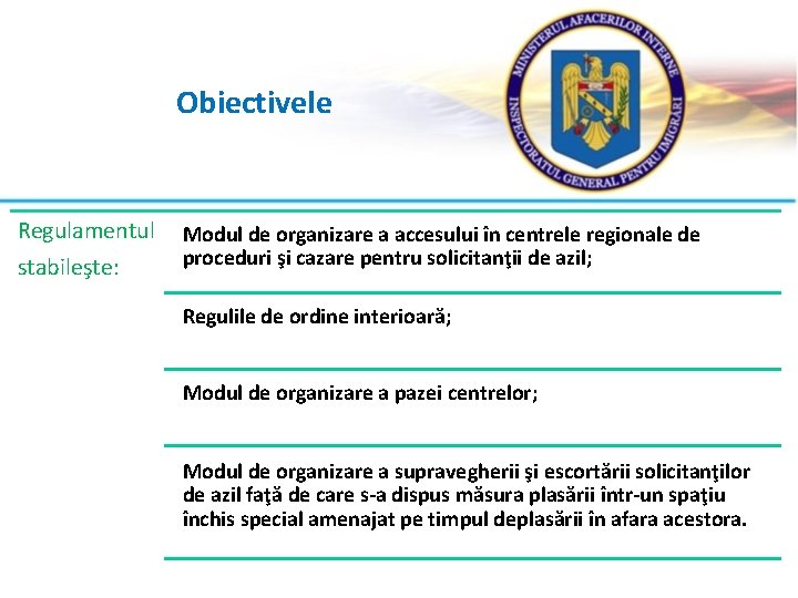 Obiectivele Regulamentul stabileşte: Modul de organizare a accesului în centrele regionale de proceduri şi