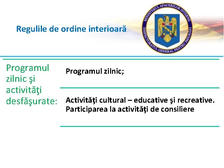 Regulile de ordine interioară Programul zilnic; zilnic şi activităţi desfăşurate: Activităţi cultural – educative
