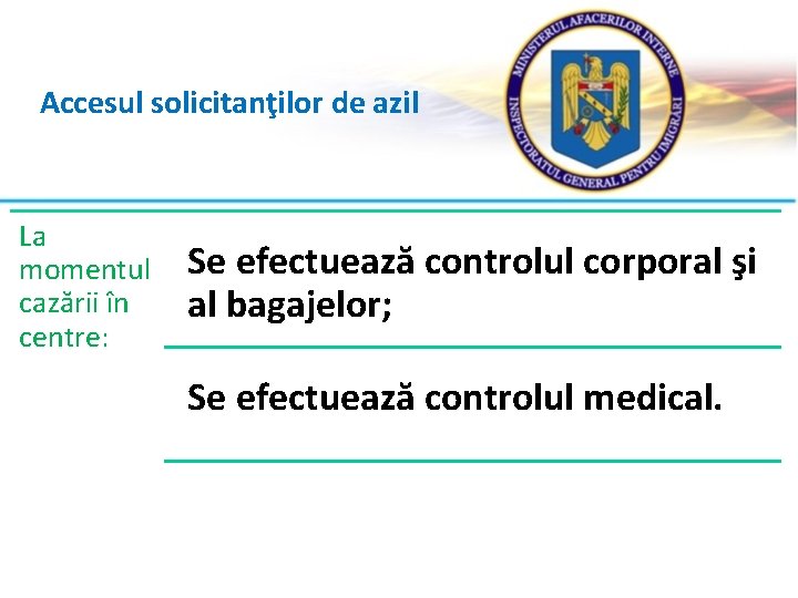 Accesul solicitanţilor de azil La momentul cazării în centre: Se efectuează controlul corporal şi