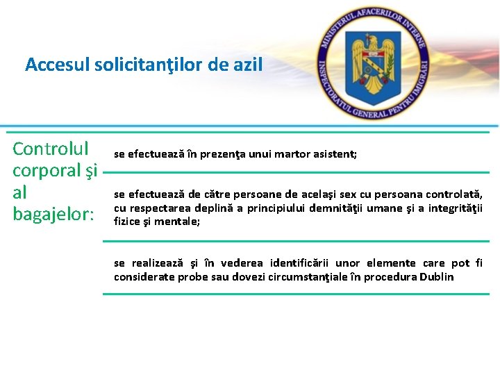 Accesul solicitanţilor de azil Controlul corporal şi al bagajelor: se efectuează în prezenţa unui