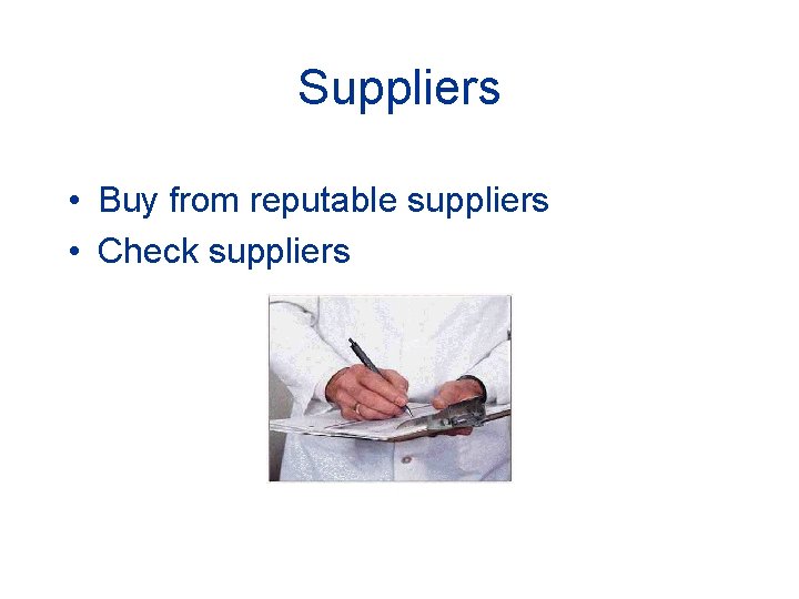 Suppliers • Buy from reputable suppliers • Check suppliers 