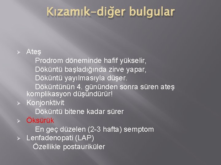 Kızamık-diğer bulgular Ø Ø Ateş Prodrom döneminde hafif yükselir, Döküntü başladığında zirve yapar, Döküntü