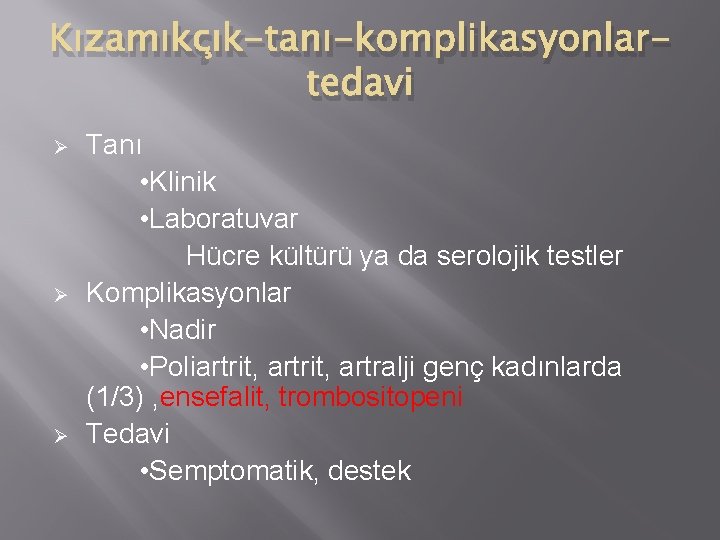 Kızamıkçık-tanı-komplikasyonlartedavi Ø Ø Ø Tanı • Klinik • Laboratuvar Hücre kültürü ya da serolojik