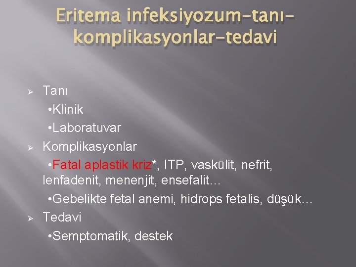 Eritema infeksiyozum-tanıkomplikasyonlar-tedavi Ø Ø Ø Tanı • Klinik • Laboratuvar Komplikasyonlar • Fatal aplastik