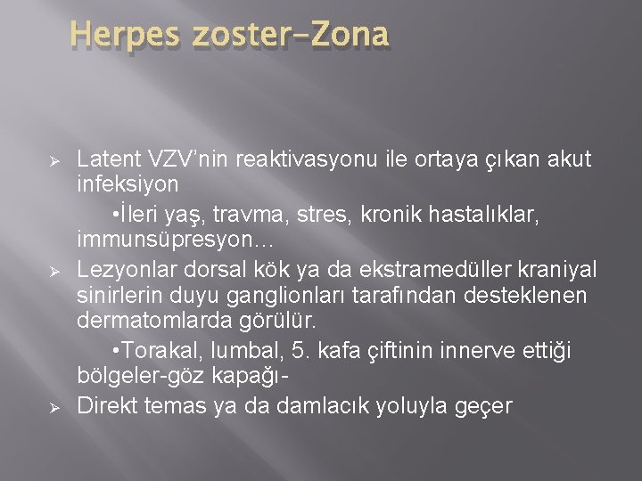 Herpes zoster-Zona Ø Ø Ø Latent VZV’nin reaktivasyonu ile ortaya çıkan akut infeksiyon •