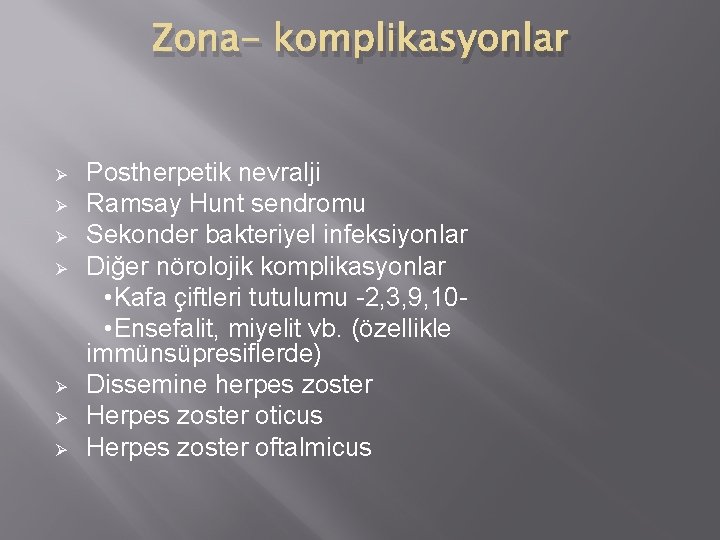 Zona- komplikasyonlar Ø Ø Ø Ø Postherpetik nevralji Ramsay Hunt sendromu Sekonder bakteriyel infeksiyonlar