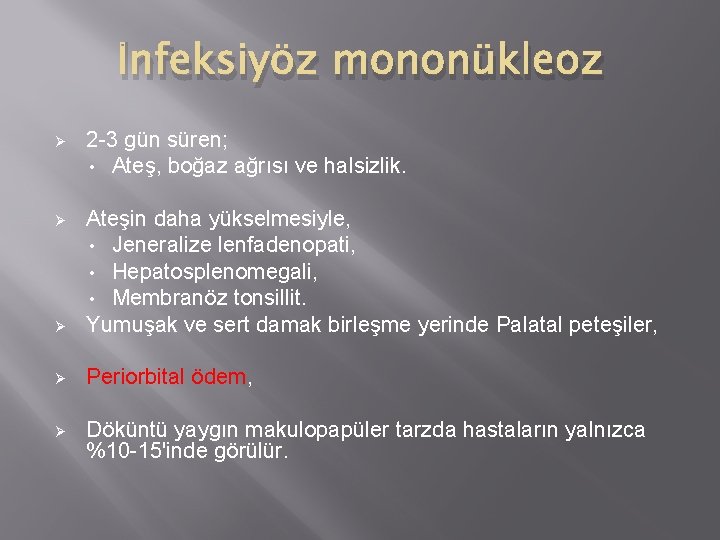 İnfeksiyöz mononükleoz Ø 2 -3 gün süren; • Ateş, boğaz ağrısı ve halsizlik. Ø