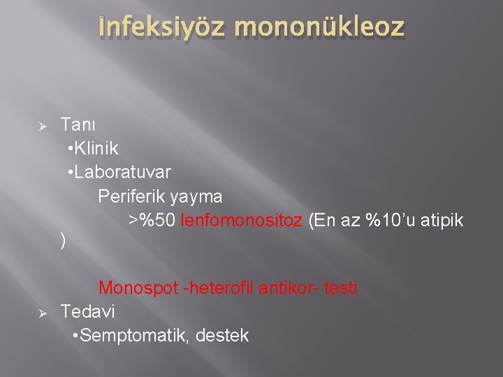 İnfeksiyöz mononükleoz Ø Ø Tanı • Klinik • Laboratuvar Periferik yayma >%50 lenfomonositoz (En
