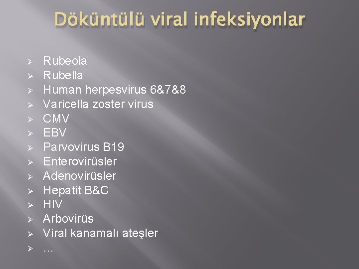 Döküntülü viral infeksiyonlar Ø Ø Ø Ø Rubeola Rubella Human herpesvirus 6&7&8 Varicella zoster