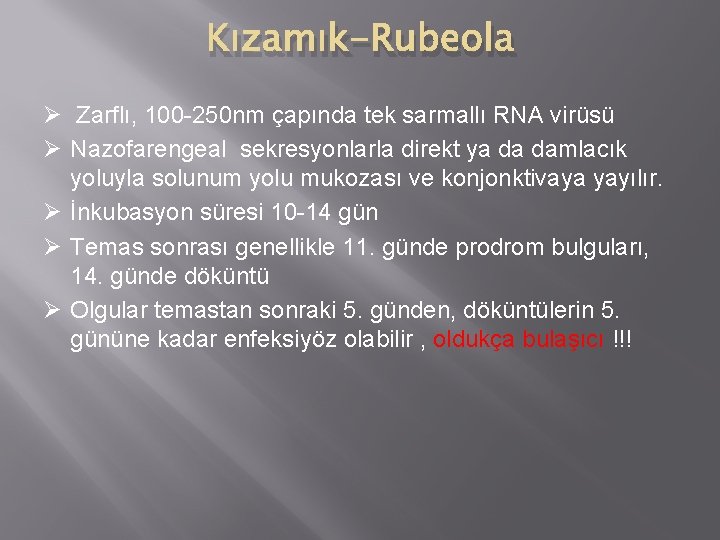 Kızamık-Rubeola Ø Zarflı, 100 -250 nm çapında tek sarmallı RNA virüsü Ø Nazofarengeal sekresyonlarla