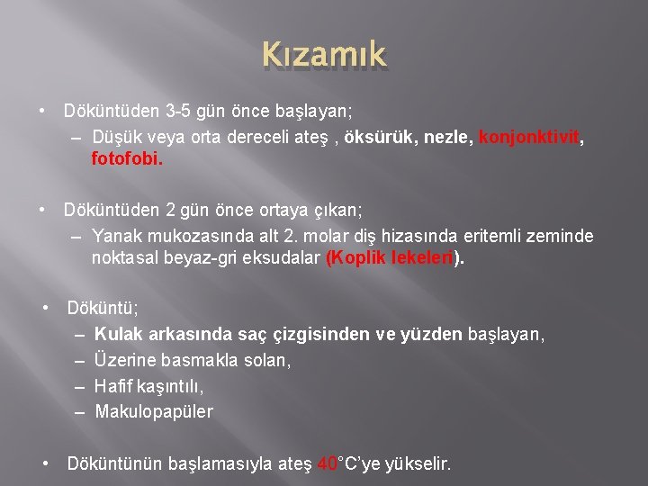 Kızamık • Döküntüden 3 -5 gün önce başlayan; – Düşük veya orta dereceli ateş