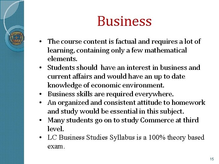 Business • The course content is factual and requires a lot of learning, containing