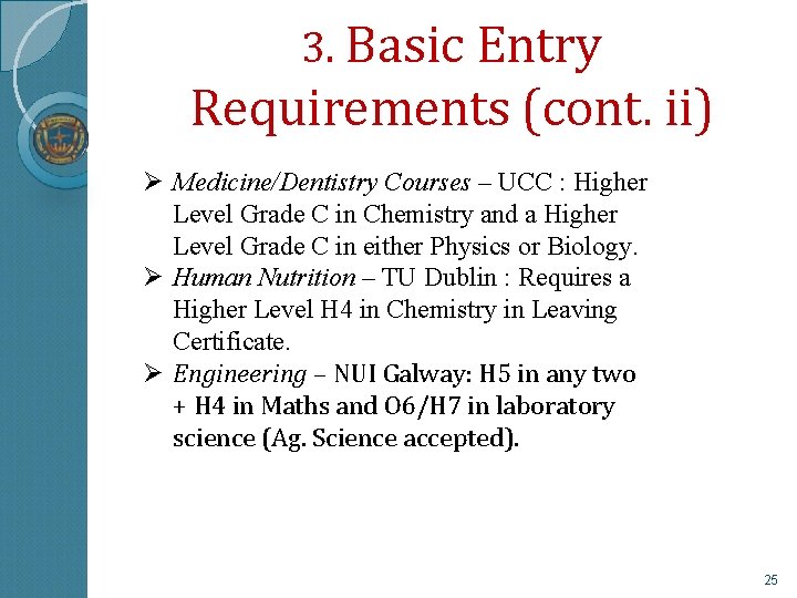 3. Basic Entry Requirements (cont. ii) Ø Medicine/Dentistry Courses – UCC : Higher Level