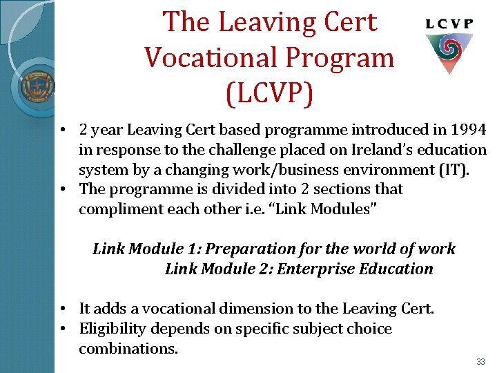 The Leaving Cert Vocational Program (LCVP) • 2 year Leaving Cert based programme introduced