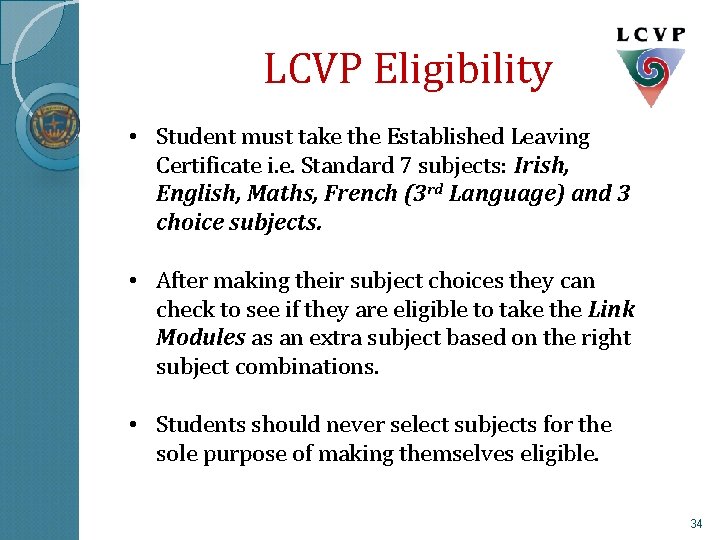 LCVP Eligibility • Student must take the Established Leaving Certificate i. e. Standard 7