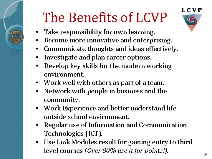 The Benefits of LCVP • • • Take responsibility for own learning. Become more