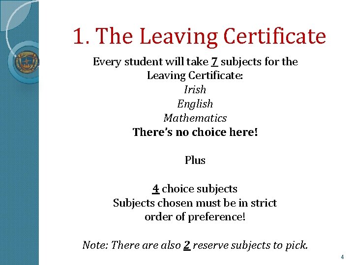 1. The Leaving Certificate Every student will take 7 subjects for the Leaving Certificate: