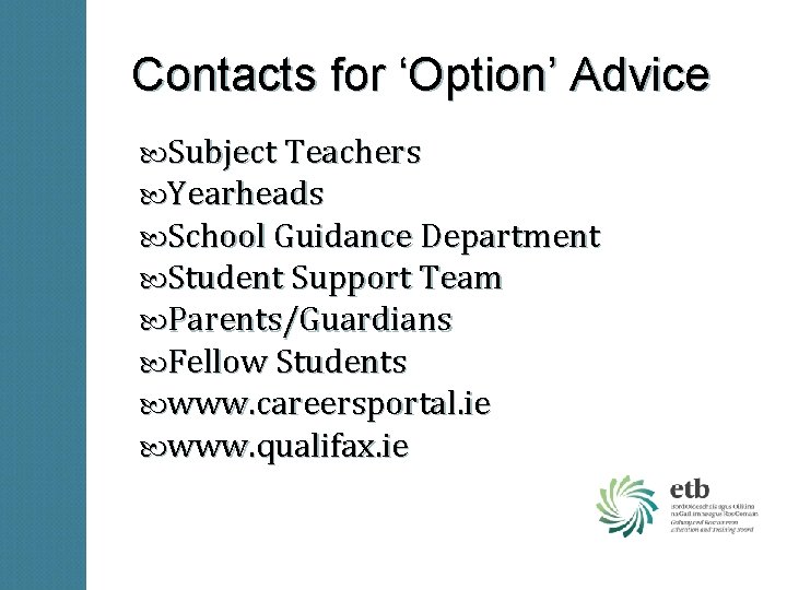 Contacts for ‘Option’ Advice Subject Teachers Yearheads School Guidance Department Student Support Team Parents/Guardians