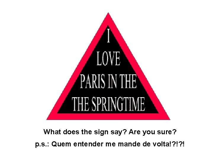 What does the sign say? Are you sure? p. s. : Quem entender me